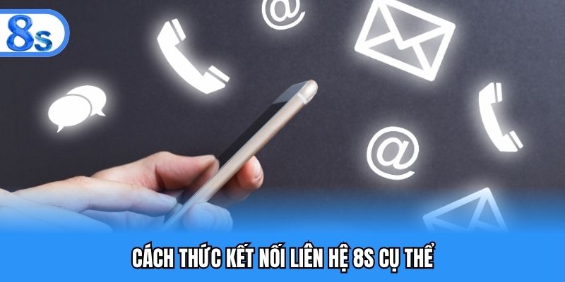 Cách thức kết nối liên hệ 8S cụ thể