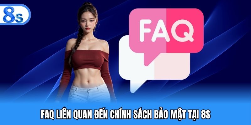 FAQ về tính bảo mật tại nền tảng 8S