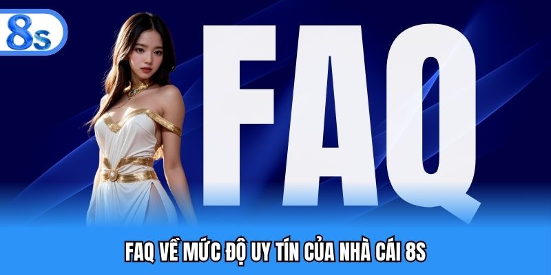 Giải đáp cặn kẽ về độ uy tín của 8S