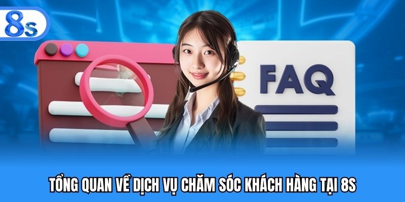 Tổng quan về dịch vụ chăm sóc khách hàng 8S