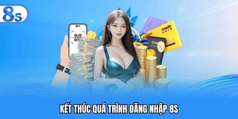 Kết thúc quá trình đăng nhập 8S