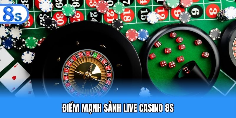 Điểm mạnh sảnh live casino 8S
