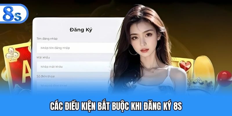 Các điều kiện bắt buộc khi đăng ký 8S