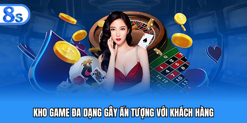 Kho game đa dạng gây ấn tượng với khách hàng