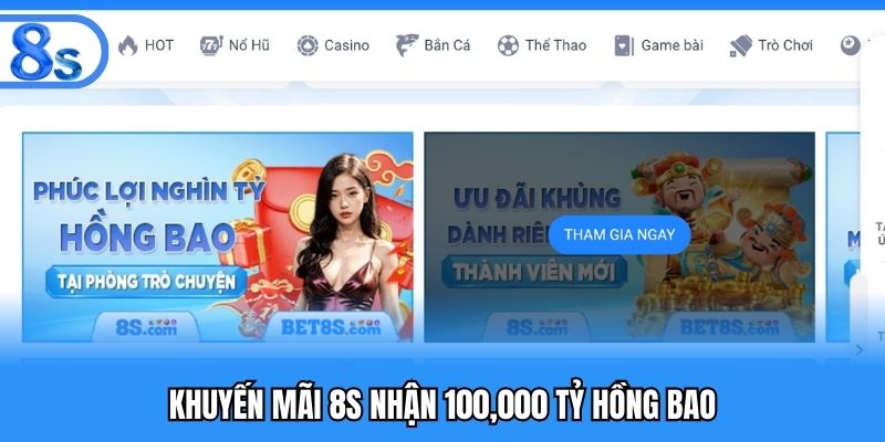 Khuyến mãi 8S nhận 100.000 tỷ hồng bao