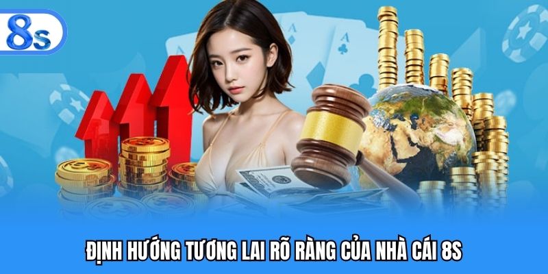 Định hướng tương lai rõ ràng của nhà cái 8S