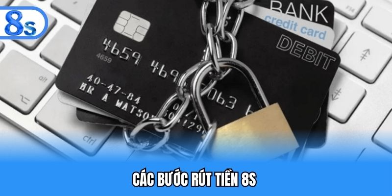Thao tác thực hiện rút tiền 8S chuẩn xác từ nhà cái