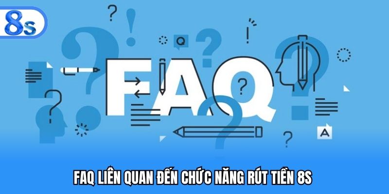 FAQs phổ biến với chức năng rút tiền