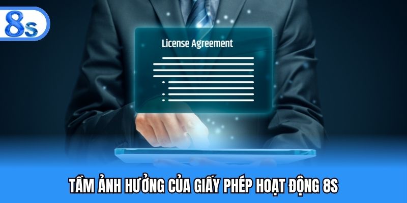 Tầm ảnh hưởng của giấy phép hoạt động 8S