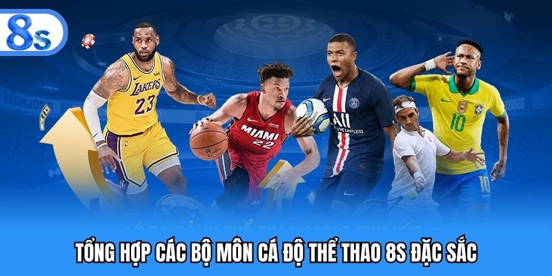 Tổng hợp các bộ môn cá độ thể thao 8S đặc sắc