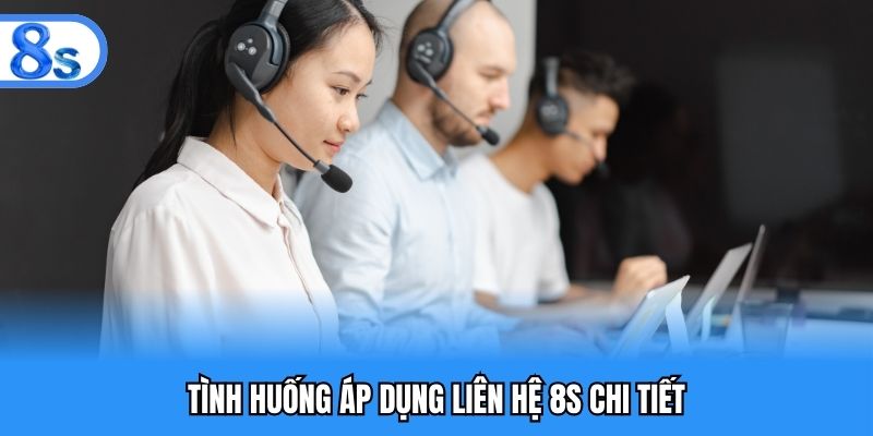 Tình huống áp dụng liên hệ 8S chi tiết