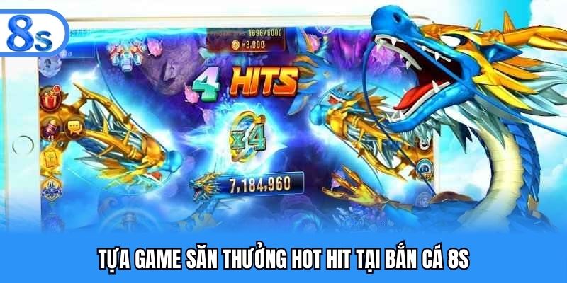Tựa game săn thưởng hot hit tại bắn cá 8S