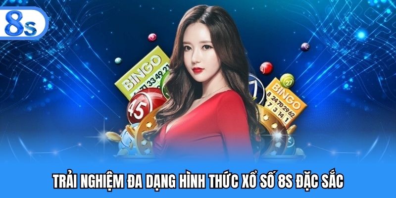 Trải nghiệm đa dạng hình thức xổ số 8S đặc sắc