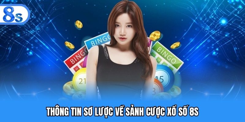 Thông tin sơ lược về sảnh cược xổ số 8S