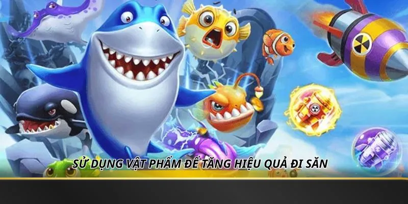 Sử dụng vật phẩm để tăng hiệu quả đi săn