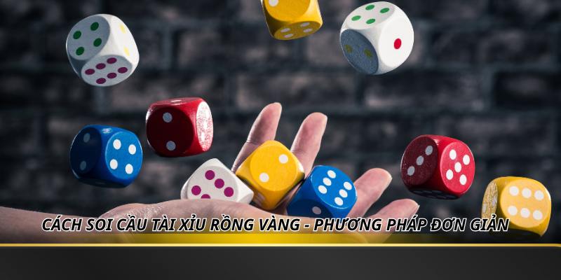 Cách Soi Cầu Tài Xỉu Rồng Vàng - Phương Pháp Đơn Giản