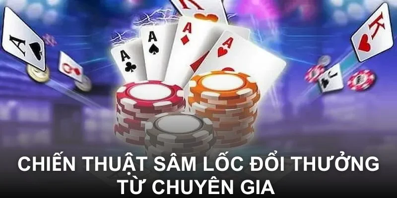 Chiến thuật Sâm Lốc đổi thưởng từ chuyên gia 