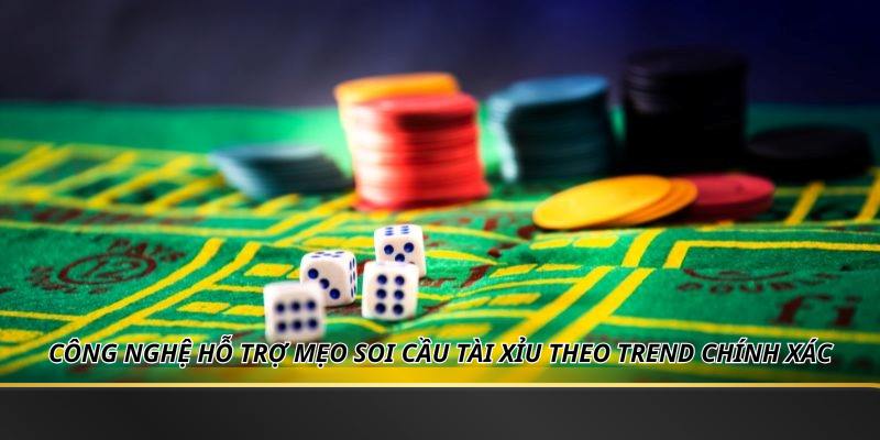 Công nghệ hỗ trợ mẹo soi cầu tài xỉu theo trend chính xác