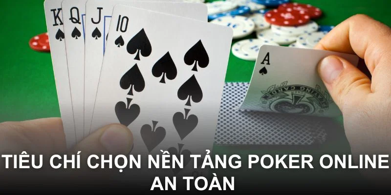 Tiêu chí chọn nền tảng Poker online an toàn 